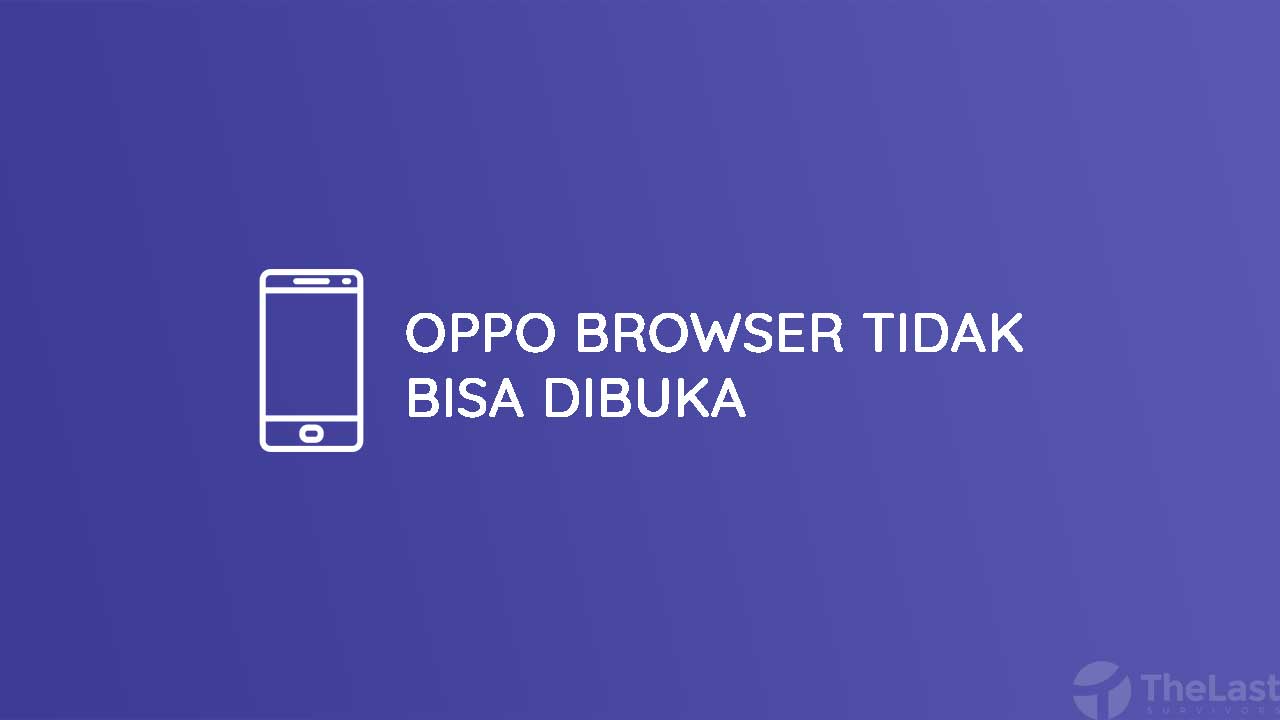 Cara Mengatasi OPPO Browser Tidak Bisa Dibuka