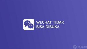 Cara Mengatasi WeChat Tidak Bisa Dibuka