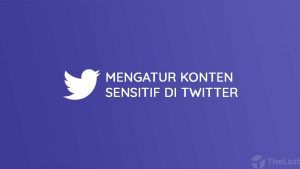 Cara Mengatur Konten Sensitif di Twitter