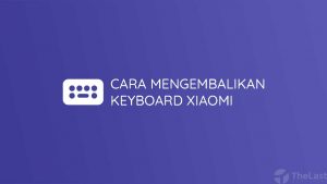 Cara Mengembalikan Keyboard Xiaomi