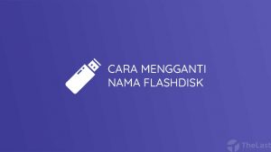 Cara Mengganti Nama Flashdisk