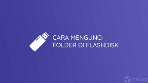 Cara Mengunci Folder di Flashdisk