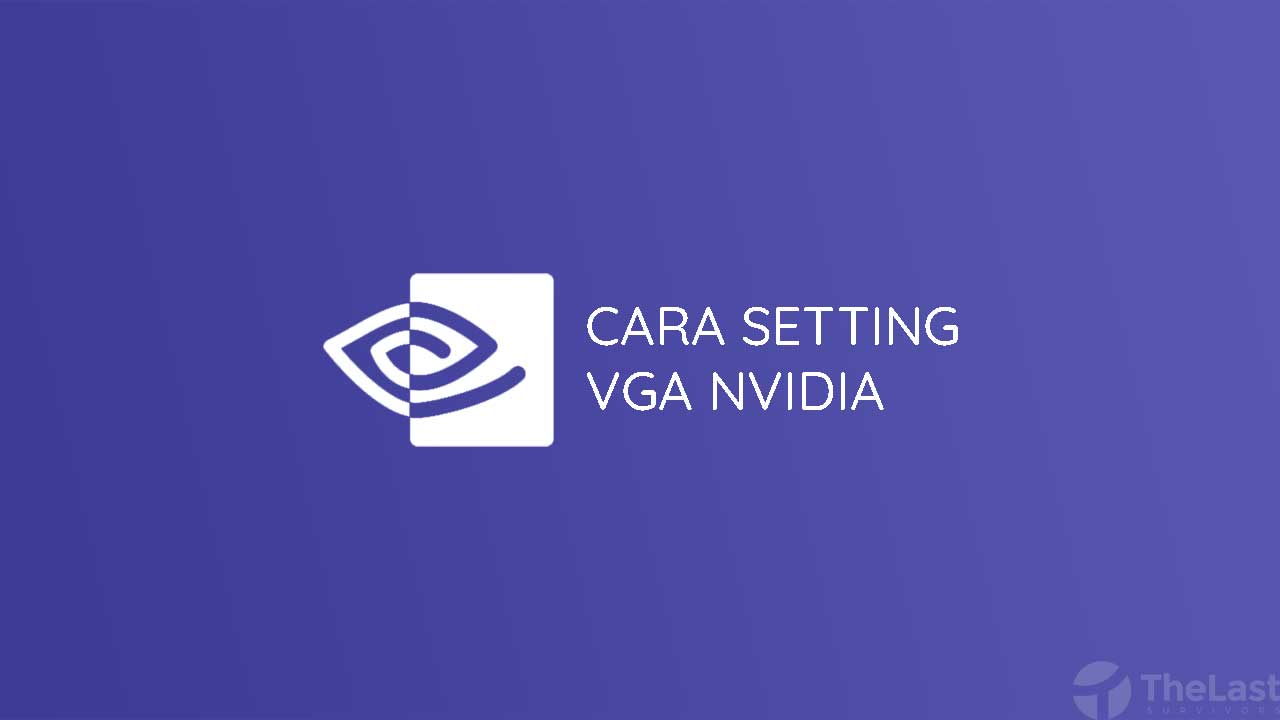 Cara Setting VGA Nvidia