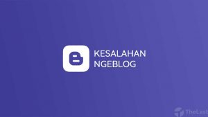 Kesalahan Ngeblog yang Harus Dihindari Blogger Pemula