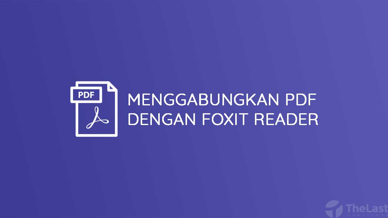 Menggabungkan PDF Dengan Foxit Reader