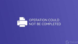 Operation Could Not Be Completed Printer