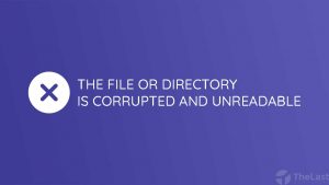The File or Directory is Corrupted and Unreadable