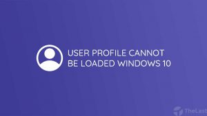 User Profile Cannot be Loaded Windows 10