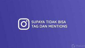 Cara Agar Tidak Bisa Tag dan Mentions di Instagram
