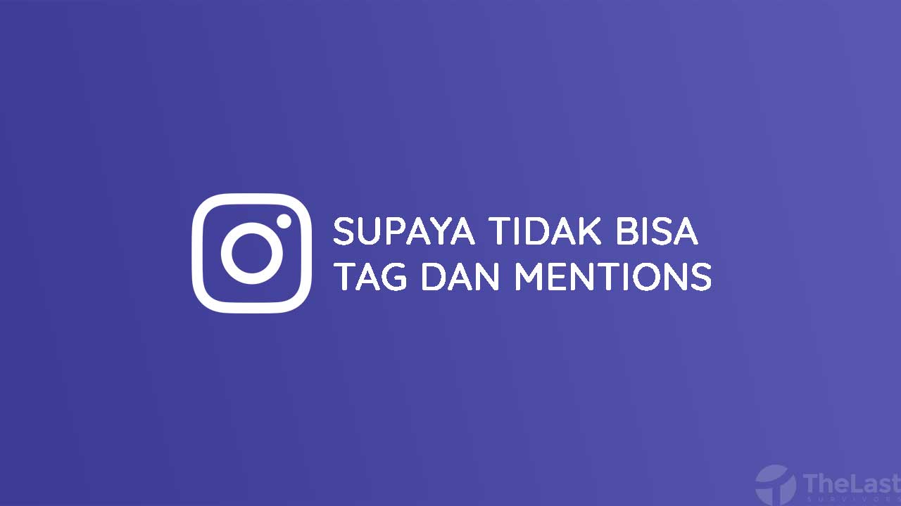 Cara Agar Tidak Bisa Tag dan Mentions di Instagram