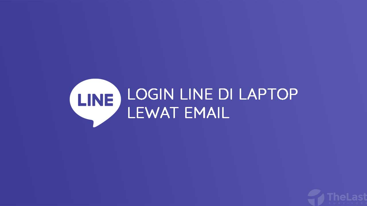Cara Login Line di Laptop Lewat Email