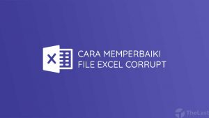 Cara Memperbaiki File Excel yang Corrupt