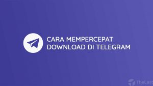 Cara Mempercepat Download di Telegram