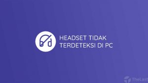 Cara Mengatasi Headset Tidak Terdeteksi di Laptop