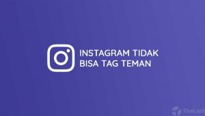Cara Mengatasi Instagram Tidak bisa Tag Teman