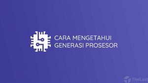 Cara Mengetahui Generasi Prosesor