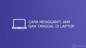 Cara Mengganti Jam dan Tanggal di Laptop