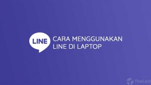 Cara Menggunakan Line di Laptop