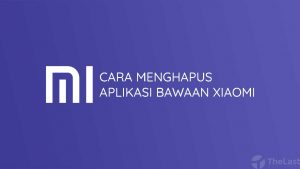 Cara Menghapus Aplikasi Bawaan Xiaomi