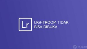Lightroom Tidak Bisa Dibuka
