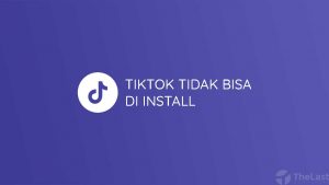 TikTok Tidak Bisa Di Install
