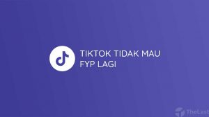 TikTok Tidak Mau FYP Lagi