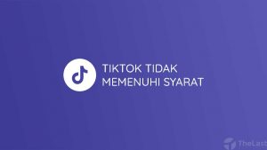 TikTok Tidak Memenuhi Syarat