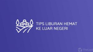 Tips Liburan Hemat Ke Luar Negeri