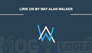 lirik on my way alan walker