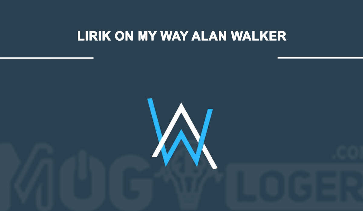 lirik on my way alan walker