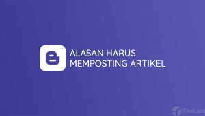 Alasan Harus Memposting Artikel
