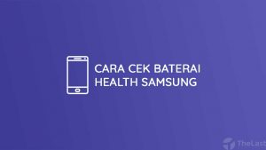 Cara Cek Baterai Health Samsung