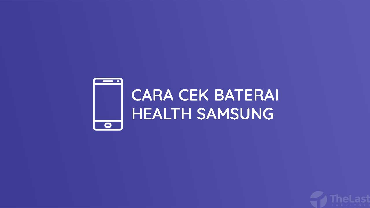 Cara Cek Baterai Health Samsung