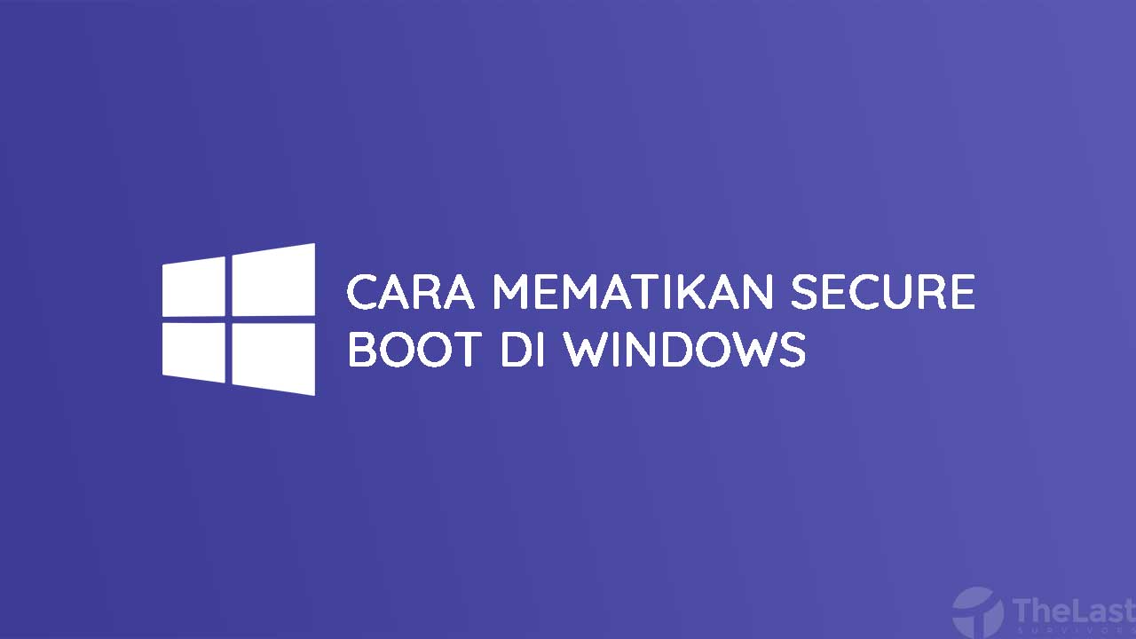Cara Mematikan Secure Boot di Windows