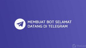 Cara Membuat Bot Selamat Datang di Telegram