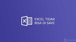 Cara Mengatasi File Excel Tidak Bisa Di Save