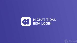 Cara Mengatasi MiChat Tidak Bisa Login