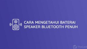 Cara Mengetahui Baterai Speaker Bluetooth Penuh