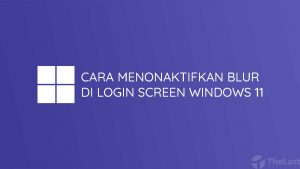 Cara Menonaktifkan Blur di Login Screen Windows 11