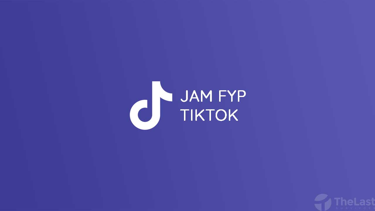 Jadwal dan Jam FYP TikTok