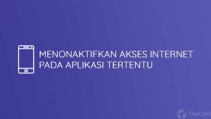 Menonaktifkan Akses Internet Pada Aplikasi Tertentu