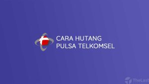 Cara Hutang Pulsa Telkomsel