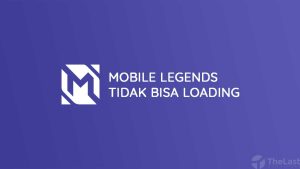 Cara Mengatasi Mobile Legends Tidak Bisa Loading