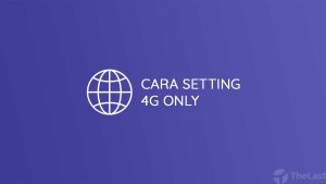 Cara Setting 4G Only